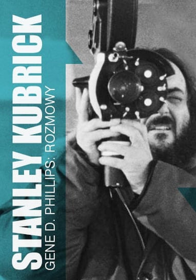 Stanley Kubrick. Rozmowy Phillips Gene