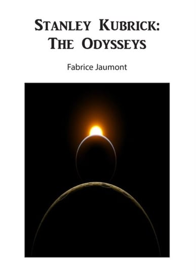 Stanley Kubrick: The Odysseys Fabrice Jaumont