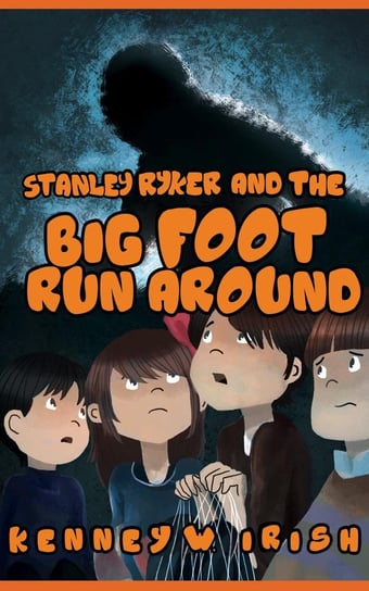 Stanley Ryker and the Bigfoot Run Around Kenney W. Irish
