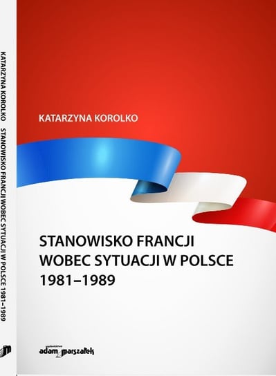 Stanowisko Francji wobec sytuacji w Polsce 1981-1989 Korolko Katarzyna