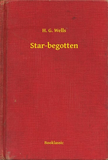 Star-begotten Wells Herbert George