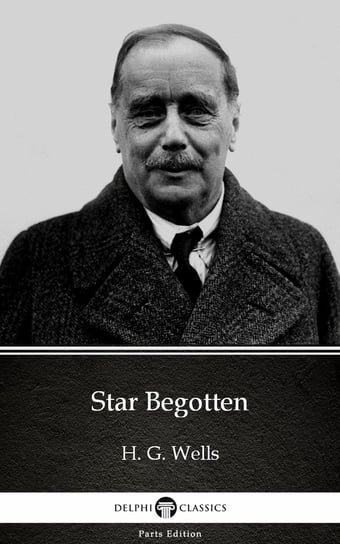 Star Begotten by H. G. Wells (Illustrated) Wells Herbert George