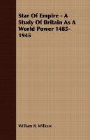 Star Of Empire - A Study Of Britain As A World Power 1485-1945 Willcox William B.
