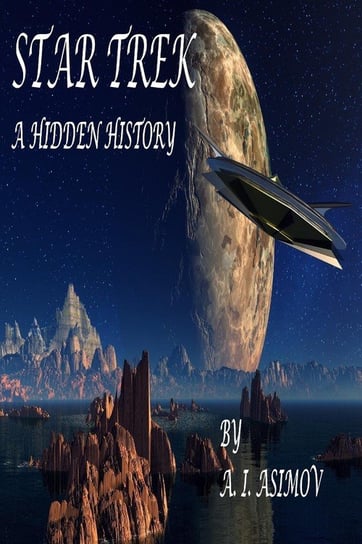 Star Trek A Hidden History Asimov A. I.