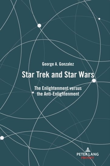 Star Trek and Star Wars: The Enlightenment versus the Anti-Enlightenment George Gonzalez