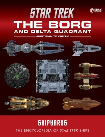 Star Trek Shipyards: The Borg and the Delta Quadrant - Akritirian to Krenim: The Encyclopedia. Volume 1 Opracowanie zbiorowe