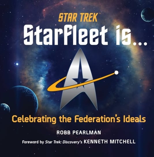 Star Trek: Starfleet Is...: Celebrating the Federations Ideals Pearlman Robb