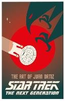 Star Trek - The Art of Juan Ortiz: The Next Generation Ortiz Juan