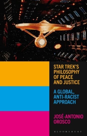 Star Treks Philosophy of Peace and Justice. A Global, Anti-Racist Approach Opracowanie zbiorowe