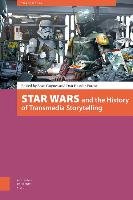 Star Wars and the History of Transmedia Storytelling Amsterdam Univ Pr