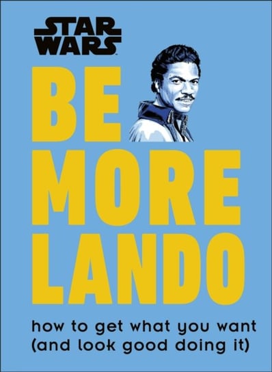Star Wars Be More Lando: How to Get What You Want (and Look Good Doing It) Blauvelt Christian