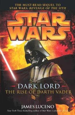 Star Wars: Dark Lord - The Rise of Darth Vader Luceno James