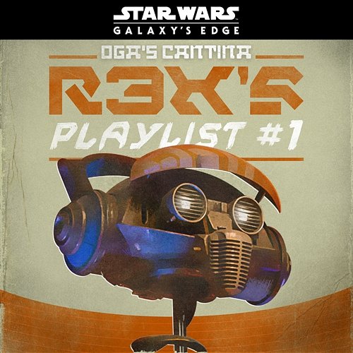 Star Wars: Galaxy's Edge Oga's Cantina: R3X's Playlist #1 Various Artists
