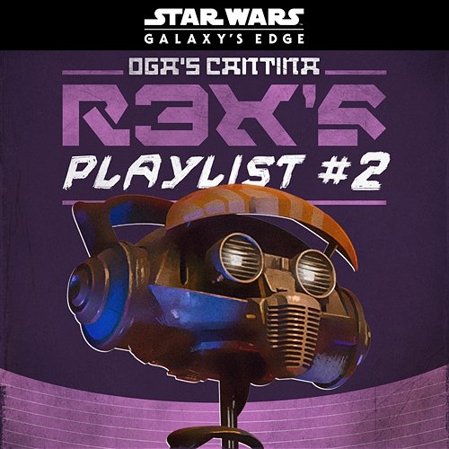 Star Wars: Galaxy's Edge Oga's Cantina: R3X's Playlist #2 Various Artists