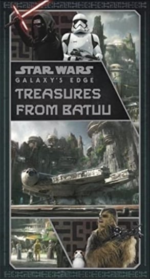 Star Wars: Galaxy's Edge: Treasures from Batuu Riley Silverman