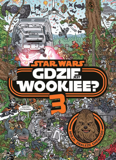 Star Wars. Gdzie jest Wookiee 3. Misja: Znaleźć Chewiego. Disney Opracowanie zbiorowe