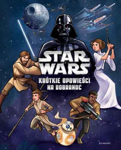 Star Wars. Krótkie opowieści na dobranoc Opracowanie zbiorowe