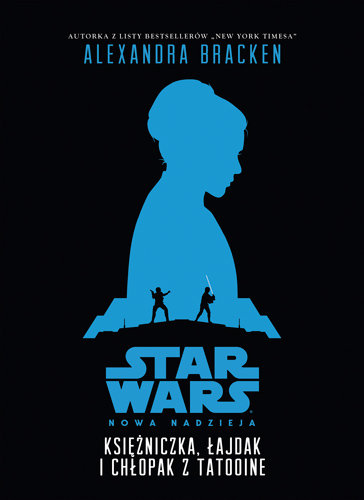 Star Wars. Nowa nadzieja. Księżniczka, łajdak i chłopak z Tatooine Bracken Alexandra