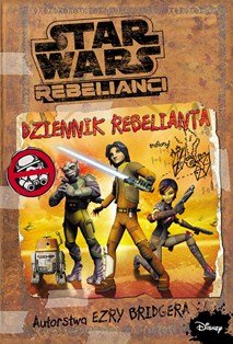 Star Wars Rebelianci. Dziennik rebelianta Opracowanie zbiorowe