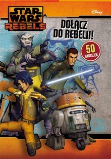 Star Wars Rebels. Dołącz do rebelii! Opracowanie zbiorowe