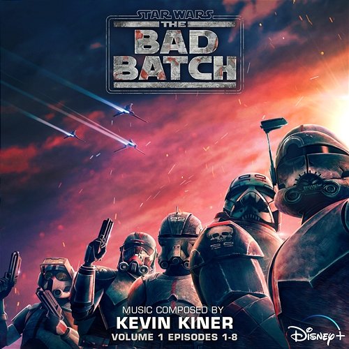Star Wars: The Bad Batch - Vol. 1 (Episodes 1-8) Kevin Kiner