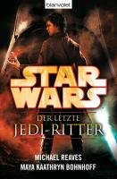 Star Wars(TM) Der letzte Jedi-Ritter Reaves Michael, Bohnhoff Maya Kaathryn