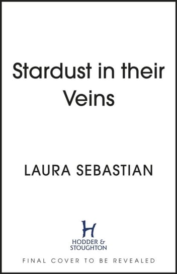 Stardust in their Veins: Following the dramatic and deadly events of Castles in Their Bones Laura Sebastian