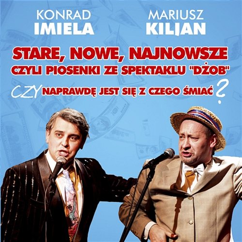 Stare, nowe, najnowsze czyli piosenki ze spektaklu "Dżob" Mariusz Kiljan & Konrad Imiela