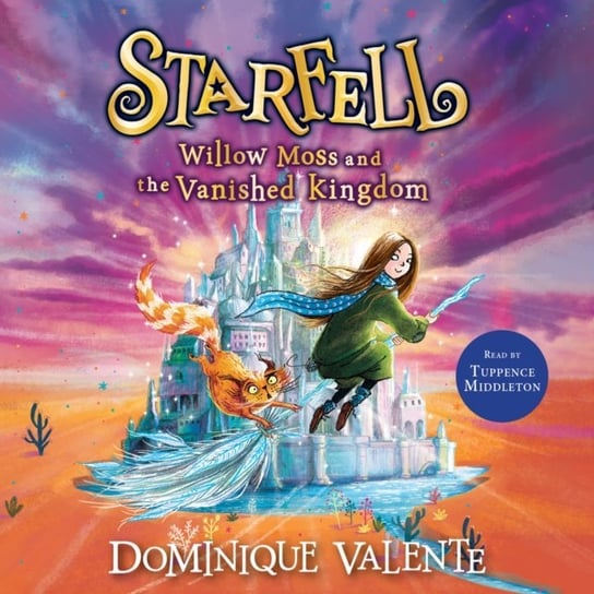 Starfell. Willow Moss and the Vanished Kingdom. Starfell. Book 3 Valente Dominique