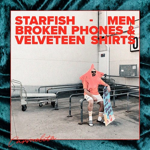 Starfish Men, Broken Phones & Velveteen Shirts Carmelita