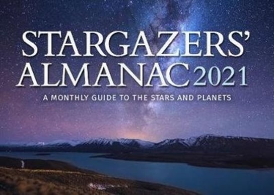 Stargazers Almanac: A Monthly Guide to the Stars and Planets Bob Mizon
