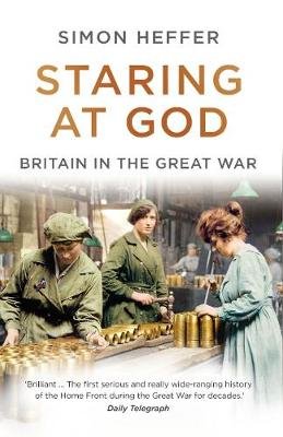 Staring at God: Britain in the Great War Heffer Simon