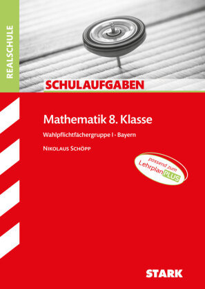 STARK Schulaufgaben Realschule - Mathematik 8. Klasse Gruppe I - Bayern Stark