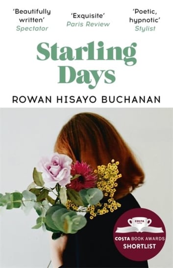 Starling Days: Shortlisted for the 2019 Costa Novel Award Buchanan Rowan Hisayo