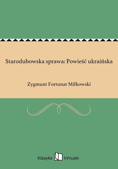 Starodubowska sprawa: Powieść ukraińska Miłkowski Zygmunt Fortunat