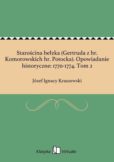 Starościna bełzka (Gertruda z hr. Komorowskich hr. Potocka). Opowiadanie historyczne: 1770-1774. Tom 2 - ebook epub Kraszewski Józef Ignacy