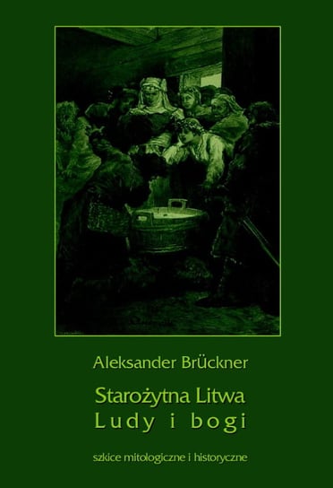 Starożytna Litwa. Ludy i bogi Bruckner Aleksander