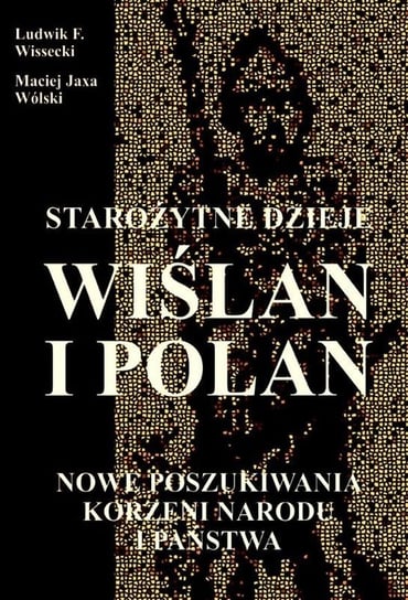 Starożytne dzieje Wiślan i Polan Wissecki Ludwik F., Wólski Maciej Jaxa