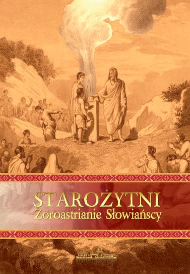 Starożytni Zoroastrianie Słowiańscy Opracowanie zbiorowe