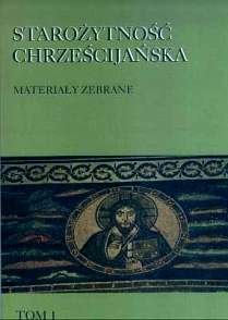 Starożytność Chrześcijańska. Materiały Zebrane. Tom 1 Opracowanie zbiorowe