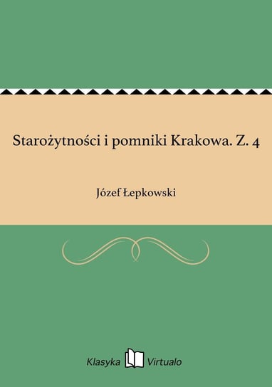 Starożytności i pomniki Krakowa. Z. 4 - ebook epub Łepkowski Józef