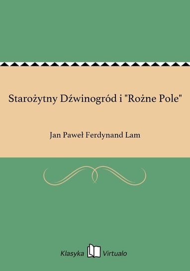 Starożytny Dźwinogród i "Rożne Pole" Lam Jan Paweł Ferdynand