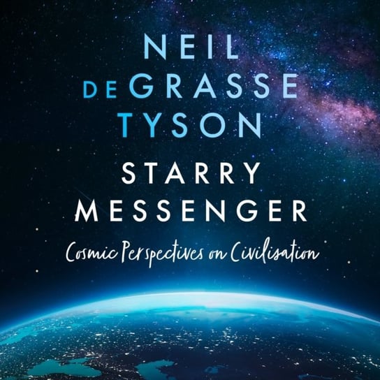 Starry Messenger. Cosmic Perspectives on Civilisation - audiobook de Grasse Tyson Neil