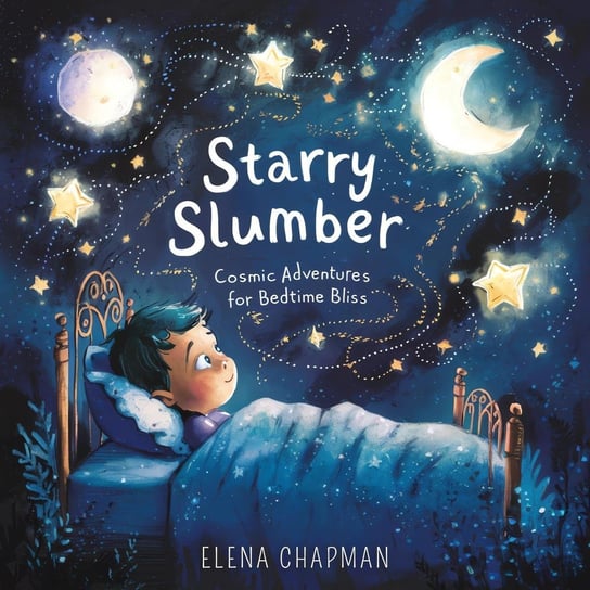 Starry Slumber. Cosmic Adventures For Bedtime Bliss Elena Chapman