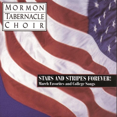 Stars and Stripes Forever ! - The Mormon Tabernacle Choir sings March Favorites and College Songs The Mormon Tabernacle Choir