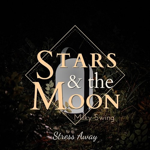 Stars and the Moon - Stress Away Milky Swing