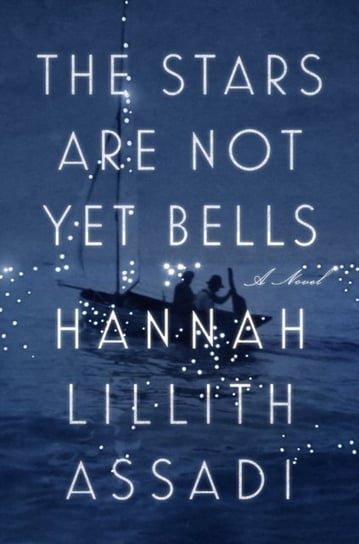 Stars Are Not Yet Bells Hannah Lillith Assadi