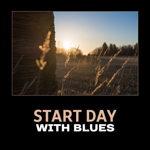 Start Day with Blues – Perfect Morning with Good Music, Black Coffee, Positive Atmosphere, Easy Listening New Café Blues City Group