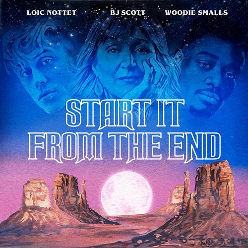 Start It from the End Loïc Nottet, B.J. Scott, Woodie Smalls