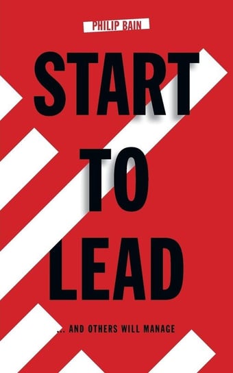 Start to Lead... And Others Will Manage Bain Philip